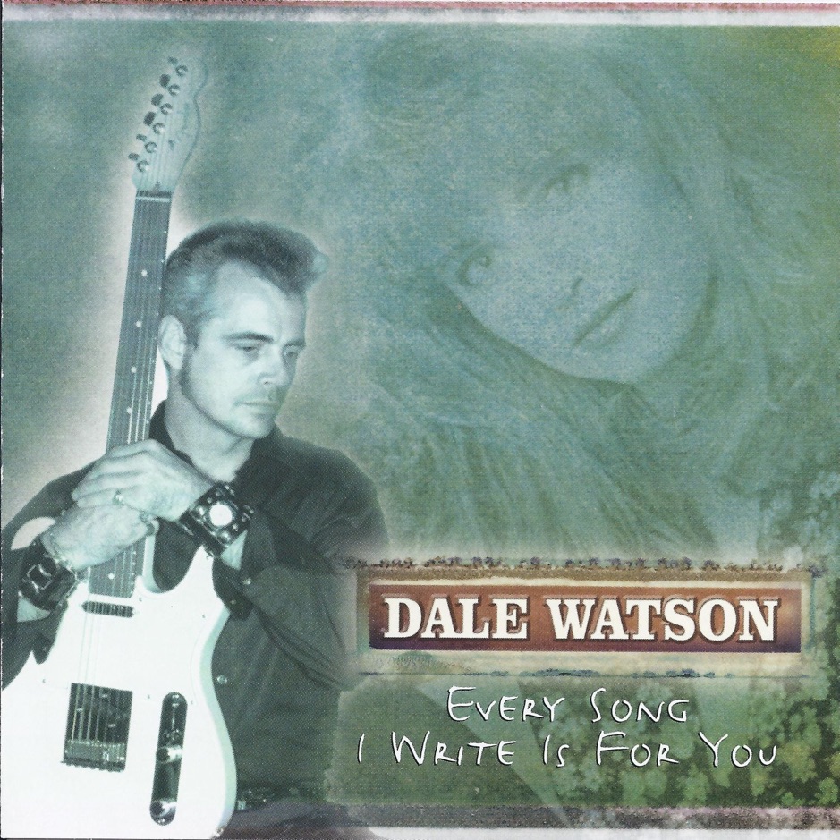 Dale Watson - Every Song I Write Is For You